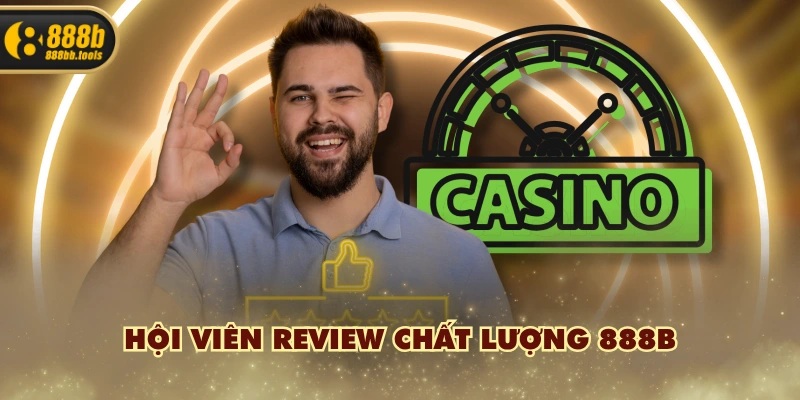 Hội viên review chất lượng 888B